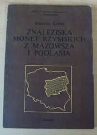 Miniatura okładki Kubiak Stanisława Znaleziska monet rzymskich z Mazowsza i Podlasia.