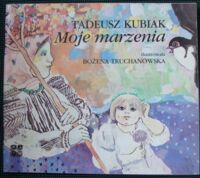 Miniatura okładki Kubiak Tadeusz /ilustr. B. Truchanowska/ Moje marzenia.