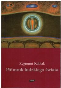 Miniatura okładki Kubiak Zygmunt /wstęp H. Malewska/ Półmrok ludzkiego świata.