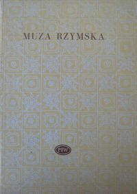Miniatura okładki Kubiak Zygmunt /wybór/ Muza rzymska. Antologia poezji starożytnego Rzymu. /Biblioteka Poetów/