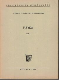 Zdjęcie nr 1 okładki Kubica A., Wnuczak E., Żuczkowski R. Fizyka. Tom I.