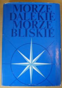 Miniatura okładki Kubicki Bohdan /wybór i oprac./ Morze dalekie morze bliskie. /Pamiętniki Ludzi Morza/