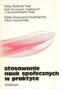 Zdjęcie nr 1 okładki Kubin Jerzy, Podgórski Adam /red./ Stosowanie nauk społecznych w praktyce.