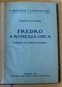 Zdjęcie nr 2 okładki Kucharski Eugenjusz Fredro a komedja obca. Stosunek do komedji włoskiej. /Z Historji i Literatury/
