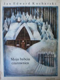 Miniatura okładki Kucharski Jan Edward /ilustr. Uszacka M./ Moja babcia czarownica.