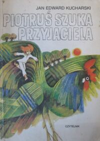 Zdjęcie nr 1 okładki Kucharski Jan Edward /ilustr. Uszacka M./ Piotruś szuka przyjaciela.