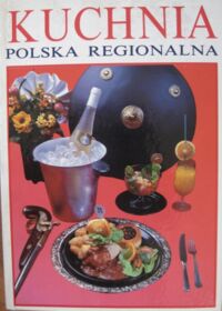 Miniatura okładki  Kuchnia polska regionalna. Mazowsze-Kurpie-Podlasie i inne centralne regiony.