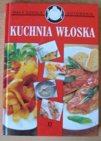 Zdjęcie nr 1 okładki  Kuchnia włoska. /Mała Szkoła Gotowania/