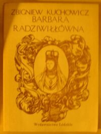 Zdjęcie nr 1 okładki Kuchowicz Zbigniew Barbara Radziwiłłówna.