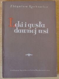 Miniatura okładki Kuchowicz Zbigniew Leki i gusła dawnej wsi. Stan zdrowotny polskiej wsi pańszczyźnianej w XVII-XVIII w.