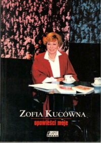 Zdjęcie nr 1 okładki Kucówna Zofia Opowieści moje. (Wybór felietonów z lat 1995-1999)