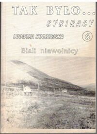 Miniatura okładki Kuczewska Ludwika Tak było...Sybiracy. Biali niewolnicy.