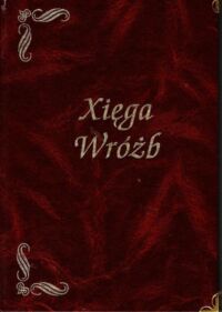 Zdjęcie nr 1 okładki Kuczyńska Bożena i in. /wybór i oprac./ Xięga Wróżb.