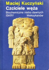 Miniatura okładki Kuczyński Maciej Czciciele węża. Biochemiczne niebo dawnych Meksykanów.