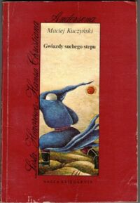 Miniatura okładki Kuczyński Maciej /ilustr. A. Strumiłło/ Gwiazdy suchego stepu. /Lista Honorowa  H. Ch. Andersena/