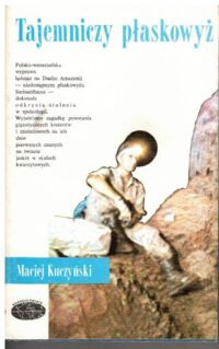 Zdjęcie nr 1 okładki Kuczyński Maciej Tajemniczy płaskowyż. /Naokoło Świata/