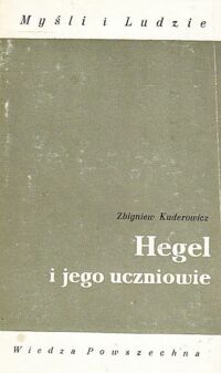 Zdjęcie nr 1 okładki Kuderowicz Zbigniew Hegel i jego uczniowie. /Myśli i Ludzie/