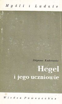 Miniatura okładki Kuderowicz Zbigniew Hegel i jego uczniowie. /Myśli i Ludzie/