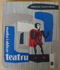Miniatura okładki Kudliński Tadeusz Maska i oblicze teatru. Zarys wiadomości o teatrze.