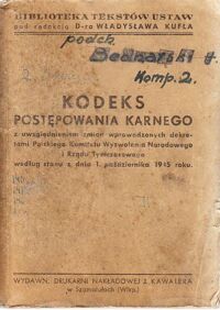 Miniatura okładki Kufel Władysław /red./ Kodeks postępowania karnego z uwzględnieniem zmian wprowadzonych dekretami Polskiego Komitetu Wyzwolenia Narodowego i Rządu Tymczasowego według stanu z dnia 1 października 1945 roku.