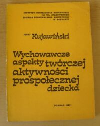 Zdjęcie nr 1 okładki Kujawiński Jerzy Wychowawcze aspekty twórczej aktywności prospołecznej dziecka.