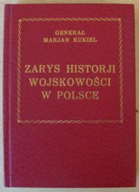 Miniatura okładki Kukiel Marian Zarys historji wojskowości w Polsce.