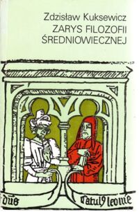 Zdjęcie nr 1 okładki Kuksewicz Zdzisław Zarys filozofii średniowiecznej. Filozofia bizantyjska, krajów zakaukaskich, słowiańska, arabska i żydowska.