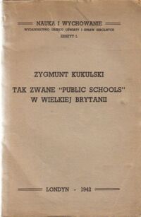 Miniatura okładki Kukulski Zygmunt Tak zwane "Public Schools" w Wielkiej Brytanii. /Nauka i Wychowanie. Wyd.Urzędu Oświaty i Spraw Szkolnych. Zeszyt I./