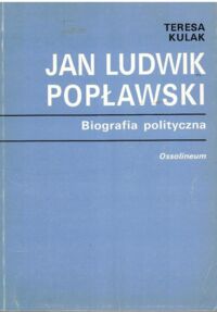 Miniatura okładki Kulak Teresa Jan Ludwik Popławski. Biografia polityczna.