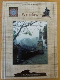 Miniatura okładki Kulak Teresa Wrocław. Przewodnik historyczny. /A To Polska Właśnie/