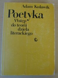 Zdjęcie nr 1 okładki Kulawik Adam Poetyka. Wstęp do teorii dzieła literackiego. 