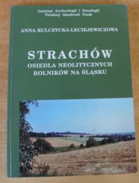 Miniatura okładki Kulczycka-Leciejewiczowa Anna Strachów. Osiedla neolitycznych rolników na Śląsku.