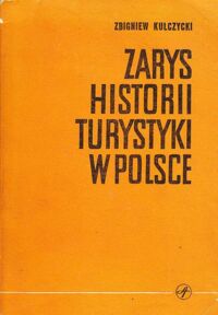 Miniatura okładki Kulczycki Zbigniew Zarys historii  turystyki w Polsce.