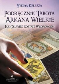 Miniatura okładki Kulesza Sylwia Podręcznik tarota. Arkana Wielkie. Jak głupiec zostaje wędrowcem. 
