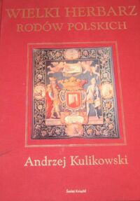 Zdjęcie nr 1 okładki Kulikowski Andrzej Wielki herbarz rodów polskich.