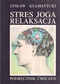 Miniatura okładki Kulmatycki Lesław Stres, joga, relaksacja. Podręcznik ćwiczeń. 