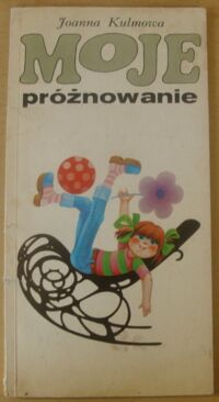 Miniatura okładki Kulmowa Joanna /ilustr. Wilbik Teresa/ Moje próżnowanie.