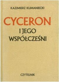 Zdjęcie nr 1 okładki Kumaniecki Kazimierz Cyceron i jego współcześni.