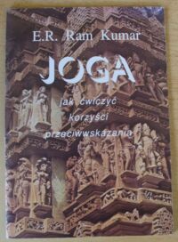 Miniatura okładki Kumar E.R. Ram Joga. Jak ćwiczyć. Korzyści. Przeciwwskazania.
