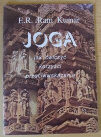 Miniatura okładki Kumar E.R. Ram Joga. Jak ćwiczyć. Korzyści. Przeciwwskazania.