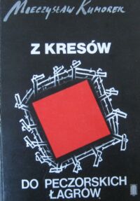 Miniatura okładki Kumorek Mieczysław Z Kresów do peczorskich łagrów.