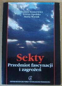 Miniatura okładki Kuncewicz Dariusz, Opolska Teresa, Wasiak Maria Sekty. Przedmiot fascynacji i zagrożeń.