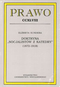 Miniatura okładki Kundera Elżbieta Doktryna "Socjalistów z Katedry" (1872-1918). /Prawo CCXLVIII/.