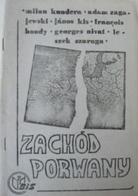 Zdjęcie nr 1 okładki Kundera Milan, Zagajewski Adam, Kis Janos, Bondy Francois i in. Zachód porwany. Eseje i polemiki.