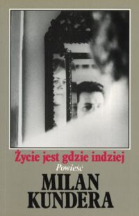 Miniatura okładki Kundera Milan Życie jest gdzie indziej.