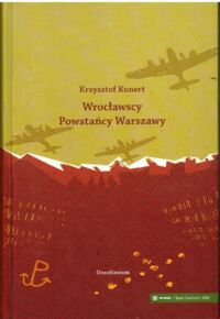Miniatura okładki Kunert Krzysztof Wrocławscy Powstańcy Warszawy.