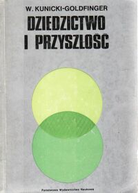 Zdjęcie nr 1 okładki Kunicki-Goldfinger Władysław J.H. Dziedzictwo i przyszłość. Rozważania nad biologią molekularną, ewolucją i człowiekiem. 