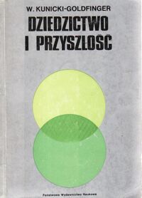 Miniatura okładki Kunicki-Goldfinger Władysław J.H. Dziedzictwo i przyszłość. Rozważania nad biologią molekularną, ewolucją i człowiekiem. 