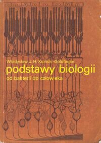 Zdjęcie nr 1 okładki Kunicki - Goldfinger Władysław J.H. Podstawy biologii od bakterii do człowieka.