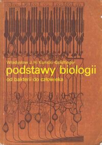 Zdjęcie nr 1 okładki Kunicki - Goldfinger Władysław J.H. Podstawy biologii od bakterii do człowieka.